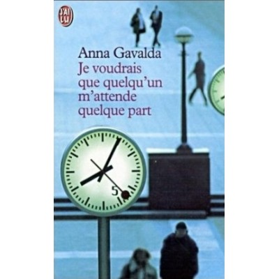 Je voudrais que quelqu'un m'attende quelque part De Anna Gavalda